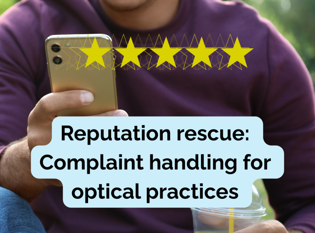 Reputation rescue: Complaint handling for optical practices.