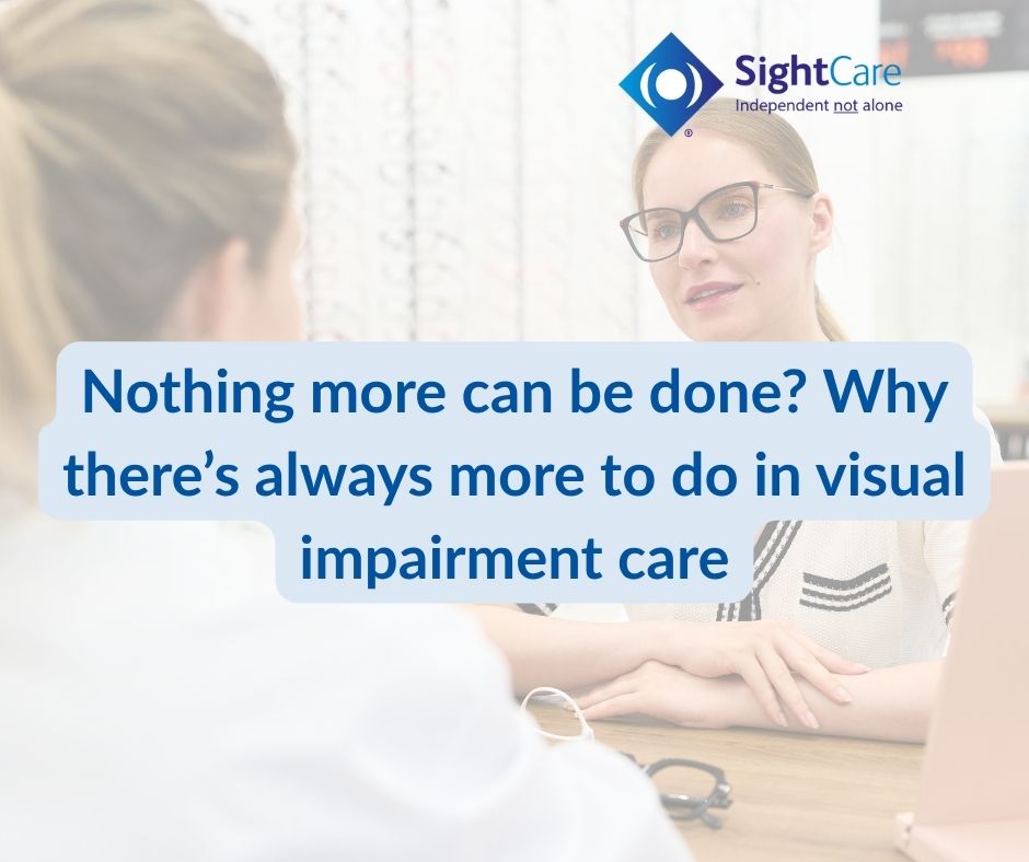 Text reads: Nothing more can be done? Why there’s always more to do in visual impairment care