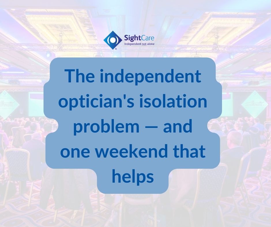 The independent optician's isolation problem — and one weekend that helps